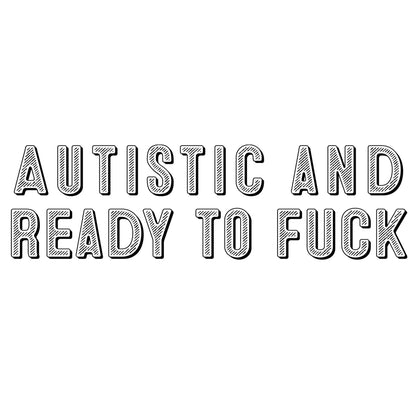 Autistic and Ready To Fuck - Donkey Tees T-shirt