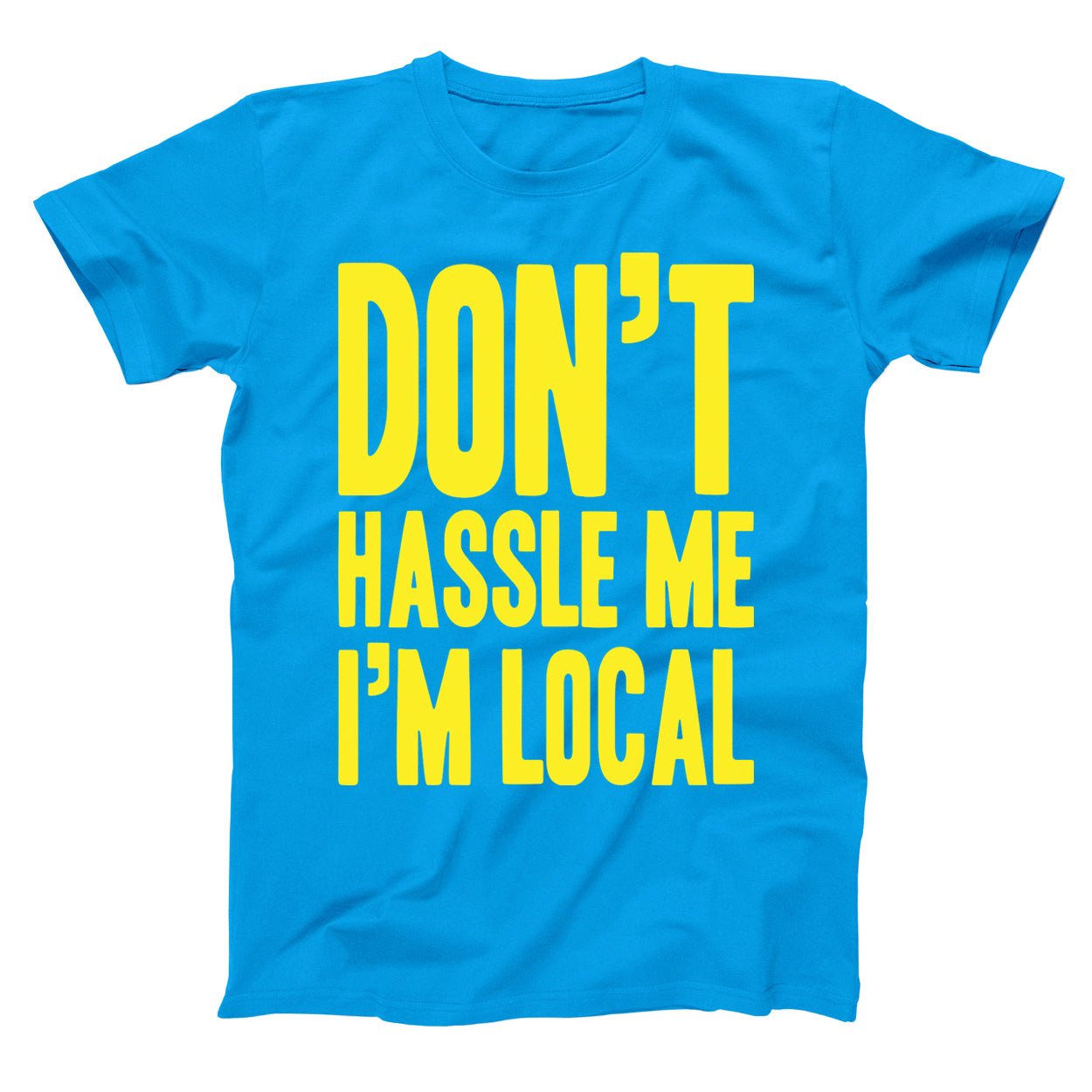 Don't Hassle Me I'm Local - Donkey Tees T-shirt