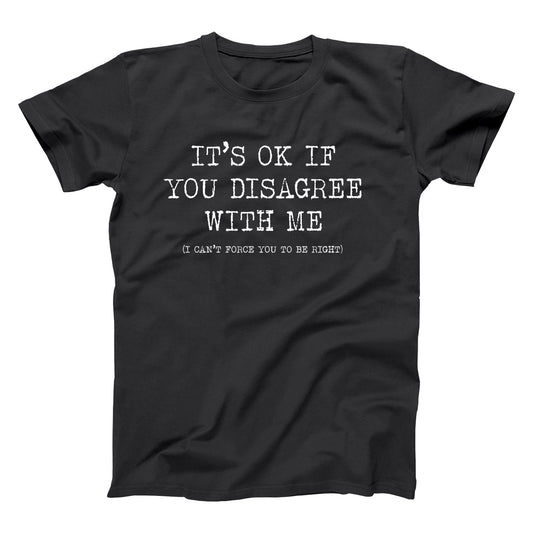 It's Ok If You Disagree With Me - Donkey Tees T-shirt
