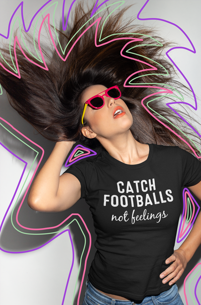 Catch Footballs Not Feelings
