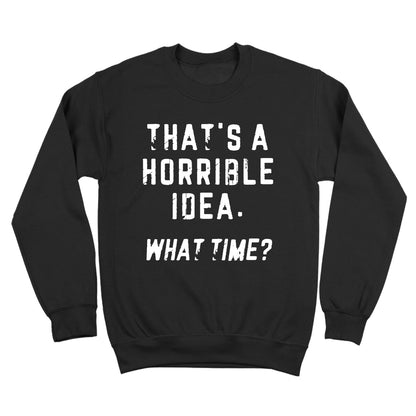 That's a Horrible Idea What Time? - Donkey Tees T-shirt