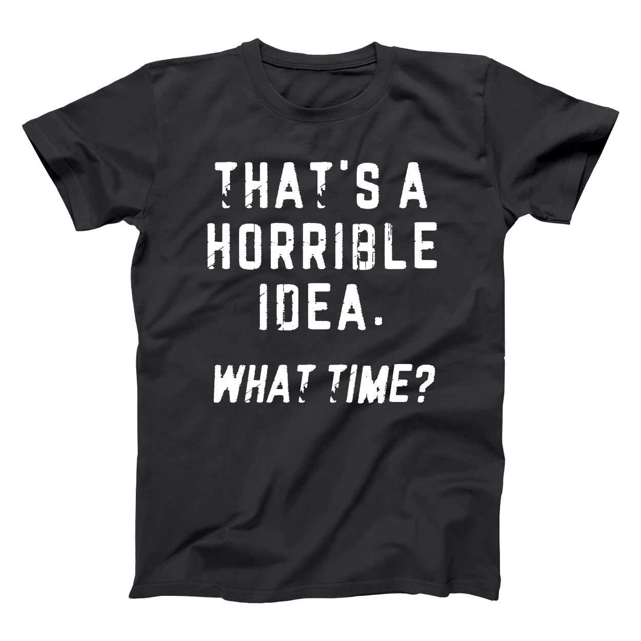That's a Horrible Idea What Time? - Donkey Tees T-shirt