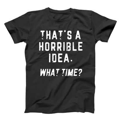 That's a Horrible Idea What Time? - Donkey Tees T-shirt