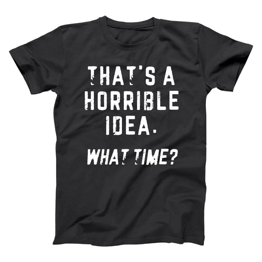 That's a Horrible Idea What Time? - Donkey Tees T-shirt