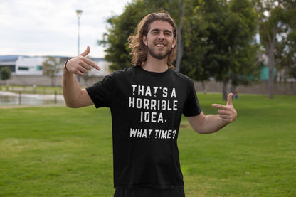 That's a Horrible Idea What Time? - Donkey Tees T-shirt