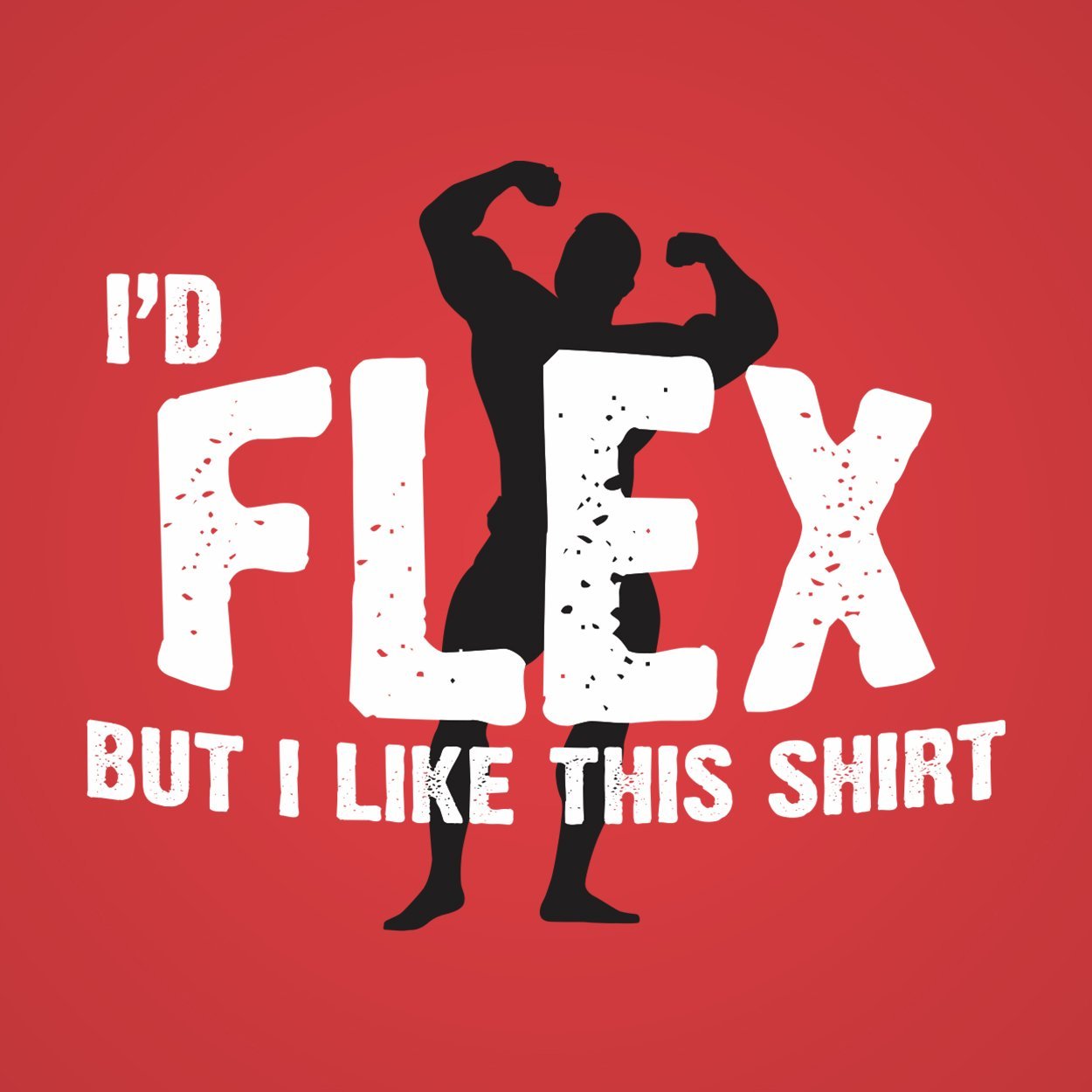 I'd Flex But I Like This Shirt - DonkeyTees