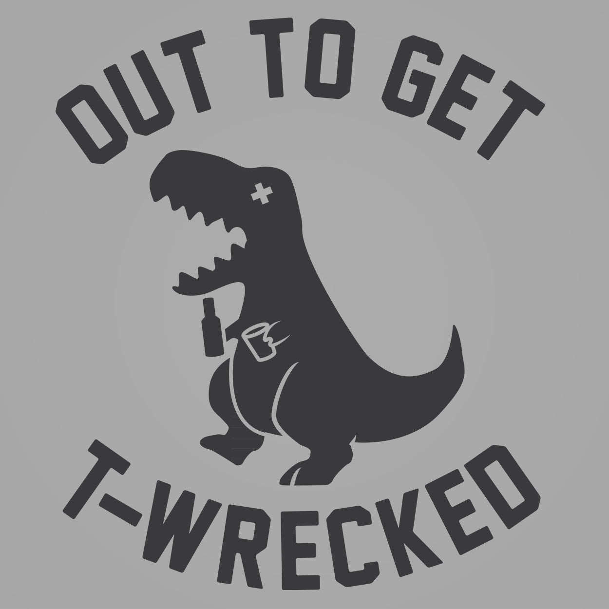 Out To Get T-WRECKED