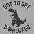 Out To Get T-WRECKED