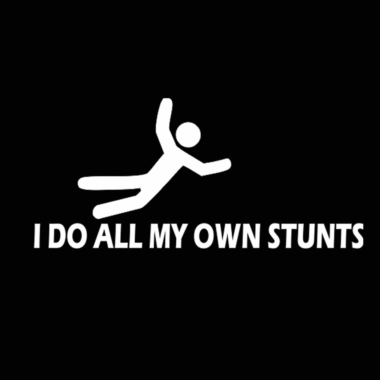 I do all my own stunts - DonkeyTees