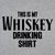 My whiskey drinking shirt - DonkeyTees