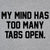 My mind has too many tabs open - DonkeyTees