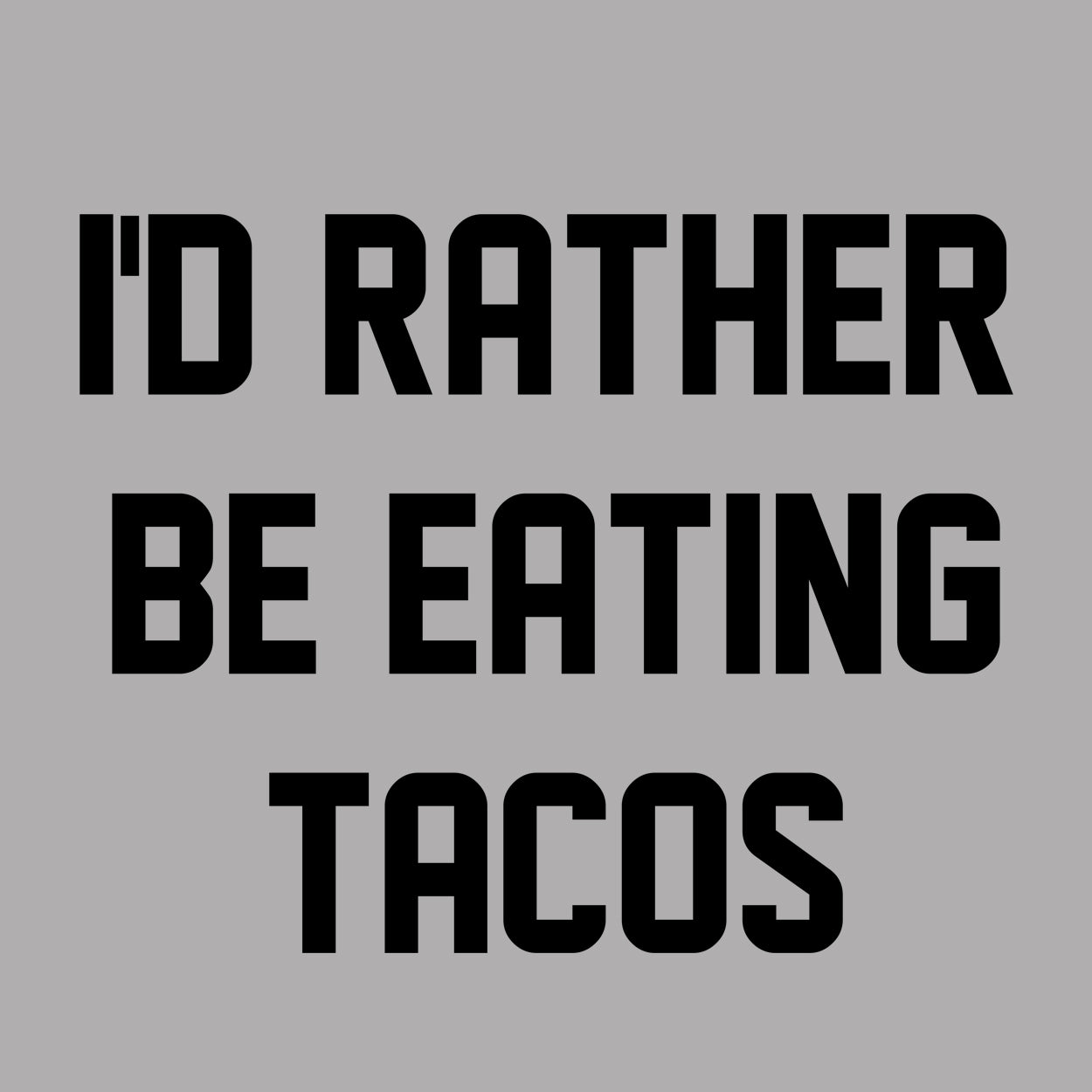 I'd rather be eating tacos - DonkeyTees