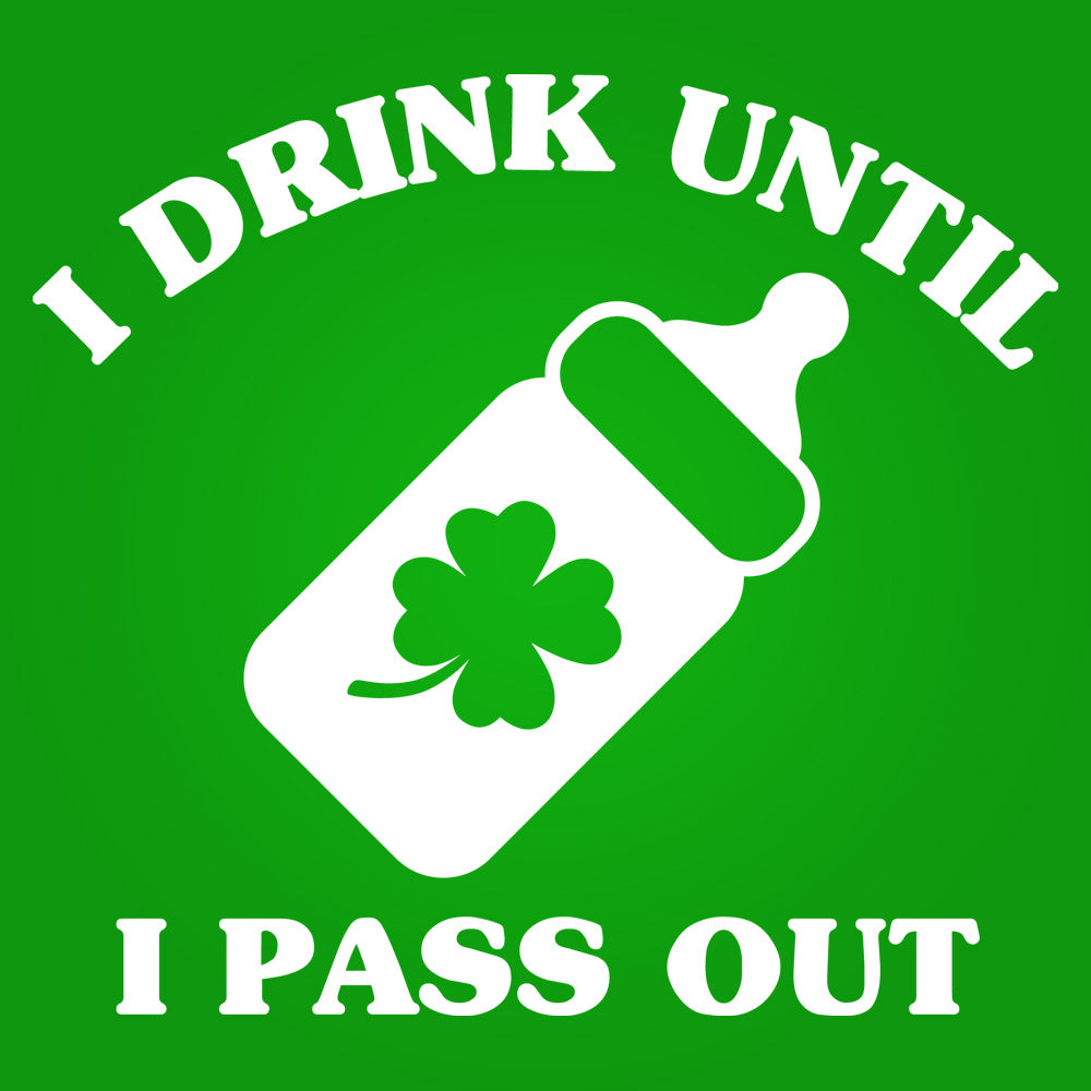 I Drink Until I Pass Out - Irish