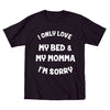 I Only Love My Bed And My Momma - DonkeyTees