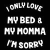 I Only Love My Bed And My Momma - DonkeyTees
