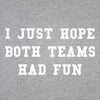 I Just Hope Both Teams Had Fun
