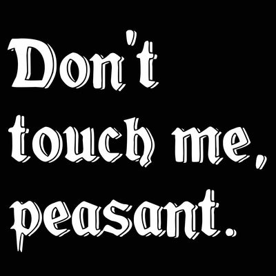 Dont Touch Me Peasant - DonkeyTees
