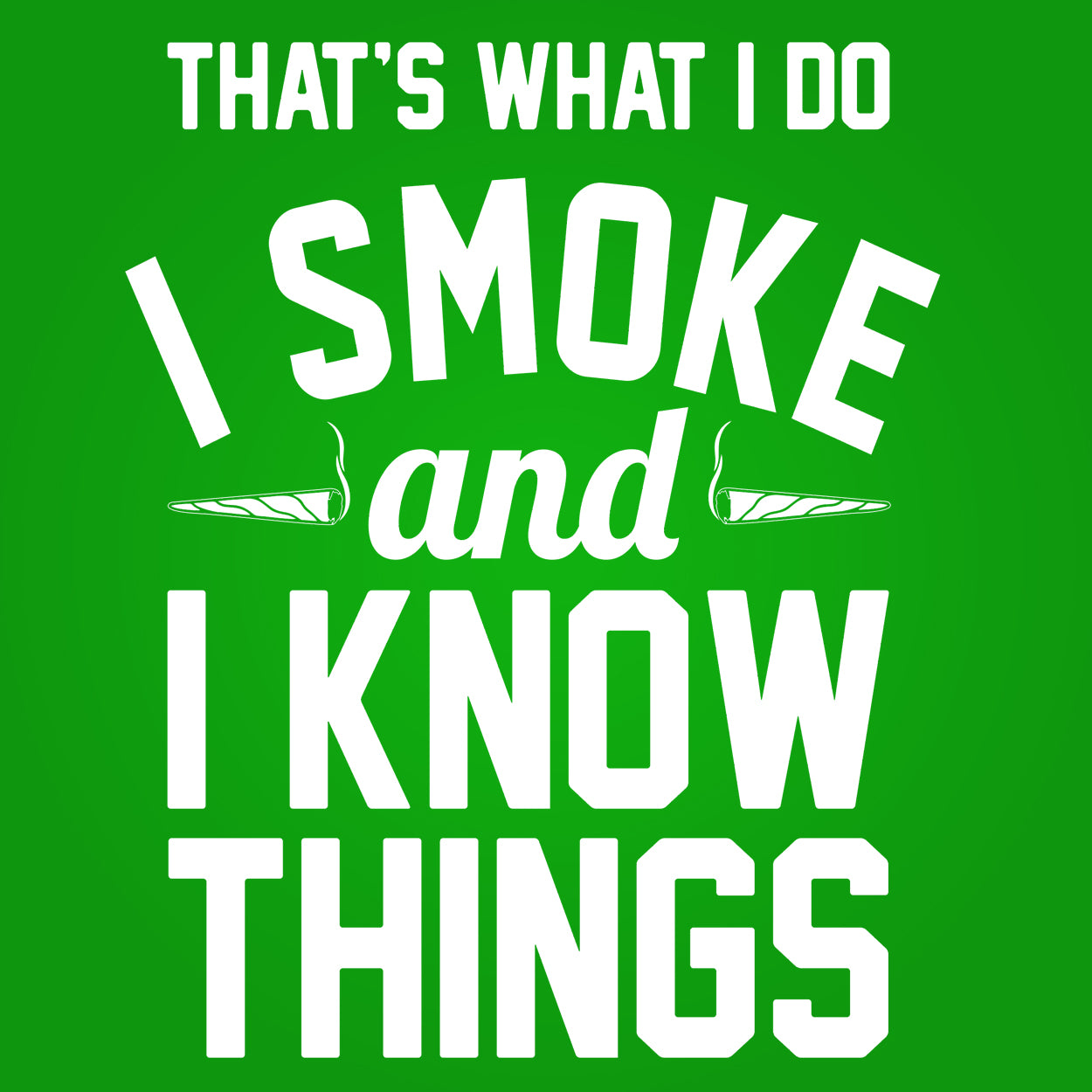 I Smoke and I Know Things - DonkeyTees