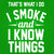 I Smoke and I Know Things - DonkeyTees