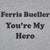 Ferris Bueller You're My Hero - DonkeyTees