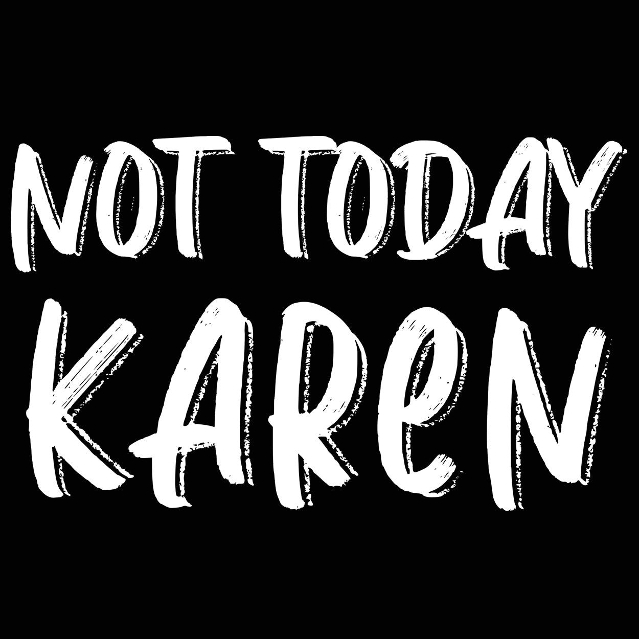 Not Today Karen Tshirt - Donkey Tees