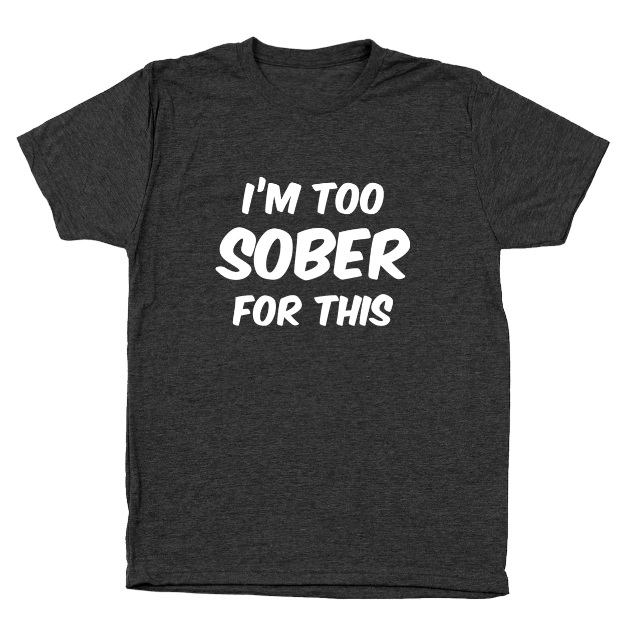 I'm Too Sober For This Tshirt - Donkey Tees
