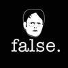 False - Dwight Schrute