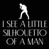 I See A Little Silhouetto Of A Man
