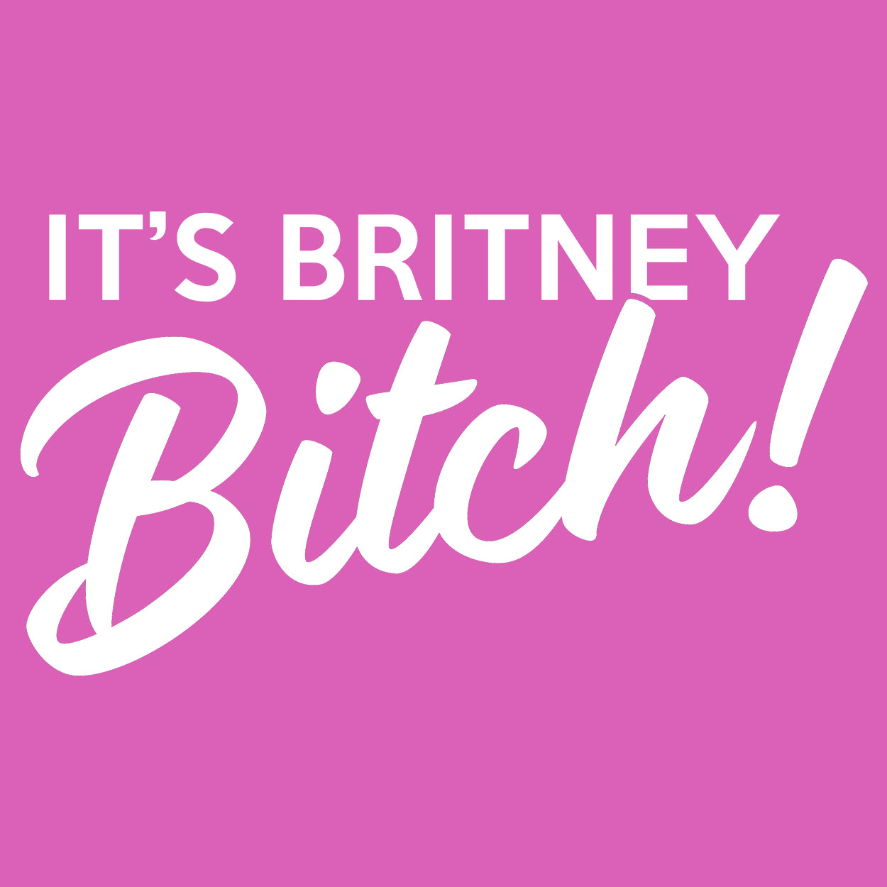 It's Britney Bitch