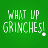 Whats Up Grinches