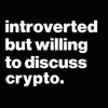 Introverted But Willing To Discuss Crypto