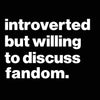 Introverted But Willing To Discuss Fandom