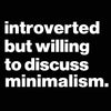 Introverted But willing To Discuss Minimalism