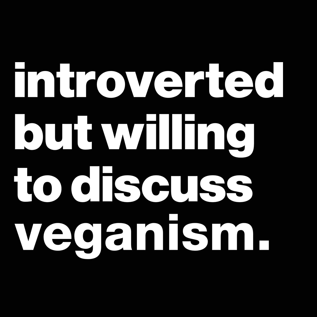 Introverted But Willing To Discuss Veganism Tshirt - Donkey Tees
