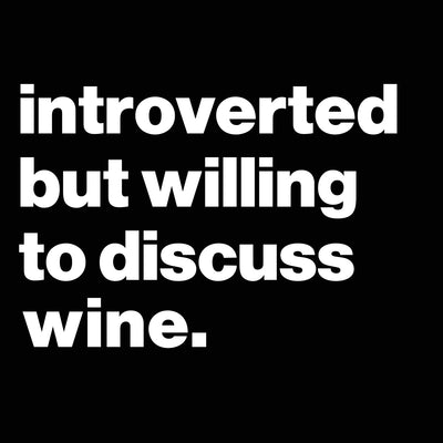 Introverted But Willing To Discuss Wine