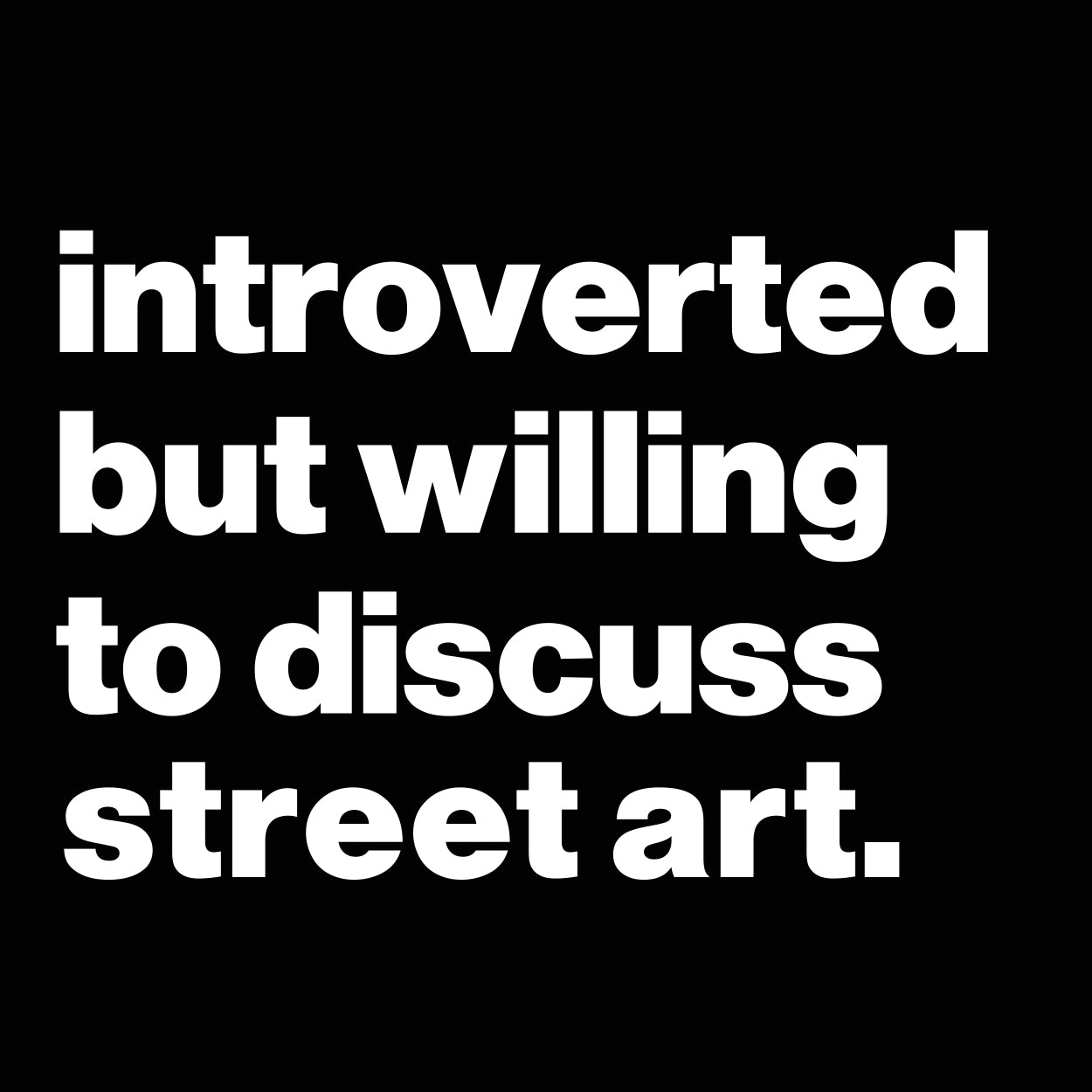 Introverted But Willing To Discuss Street Art