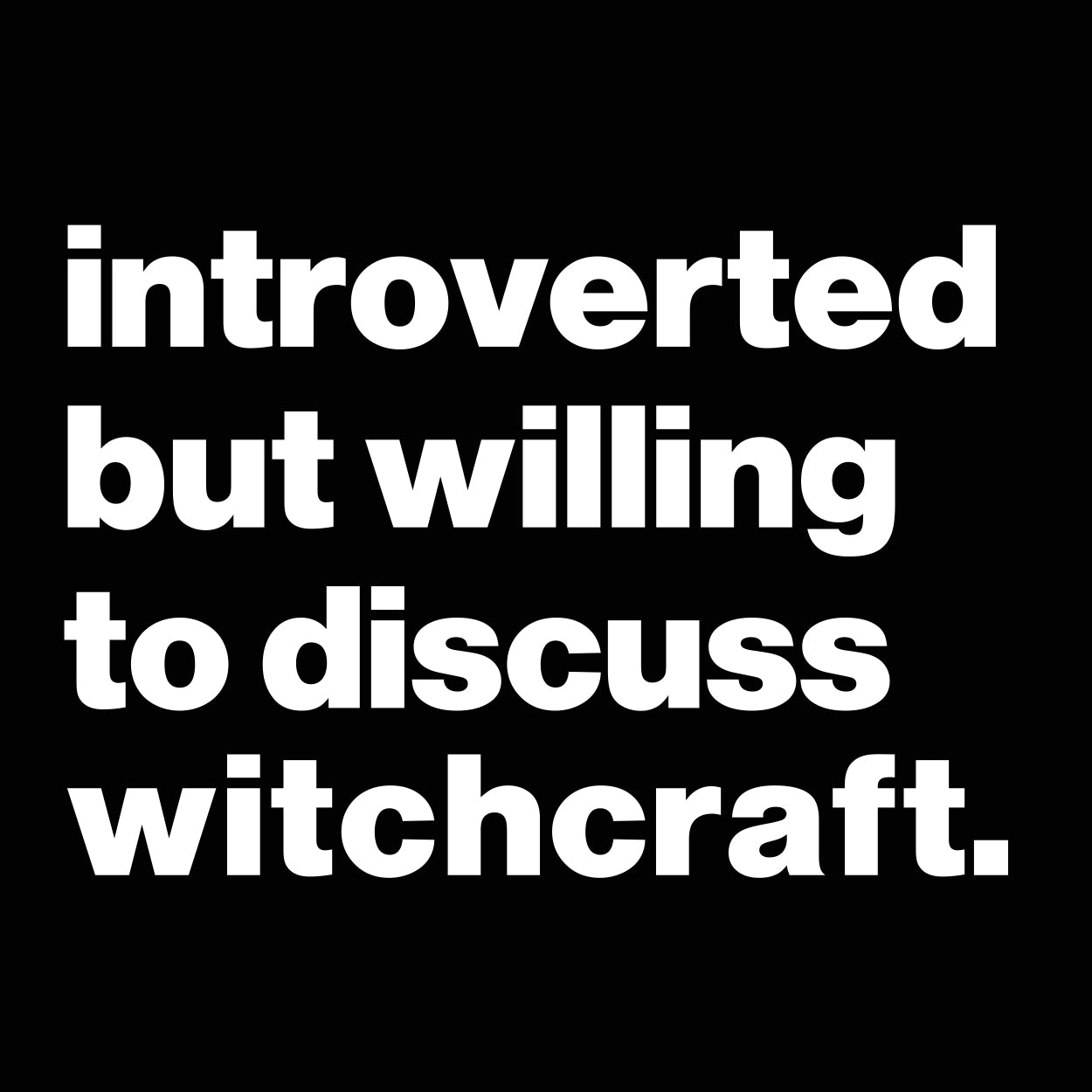 Introverted But Willing To Discuss Witchcraft
