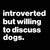 Introverted But Willing To Discuss Dogs