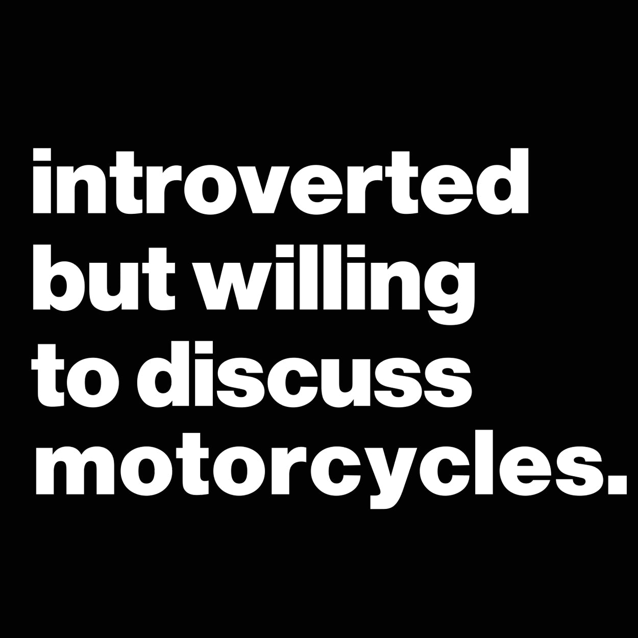 Introverted But Willing To Discuss Motorcycles