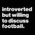 Introverted But Willing To Discuss Football