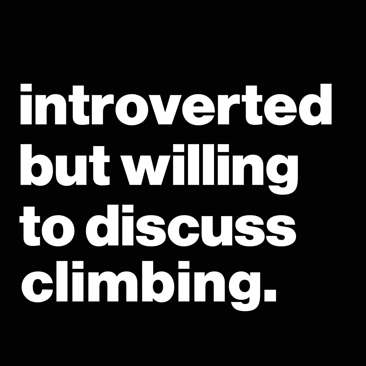 Introverted But Willing To Discuss Climbing