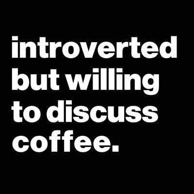 Introverted But Willing To Discuss Coffee